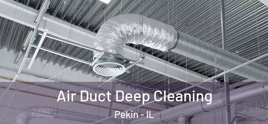 Air Duct Deep Cleaning Pekin - IL