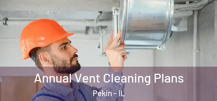  Annual Vent Cleaning Plans Pekin - IL