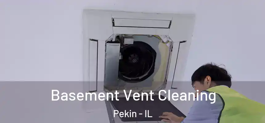 Basement Vent Cleaning Pekin - IL