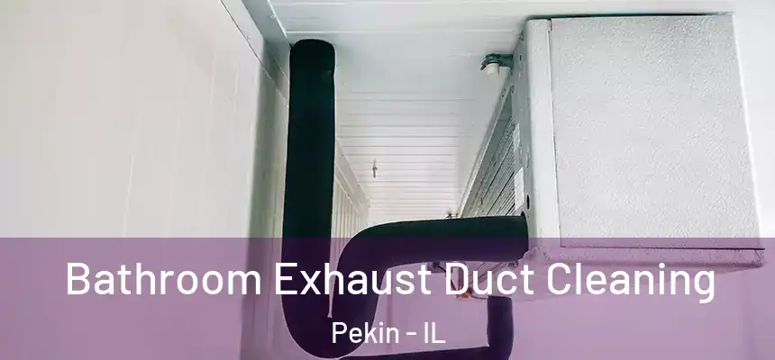  Bathroom Exhaust Duct Cleaning Pekin - IL