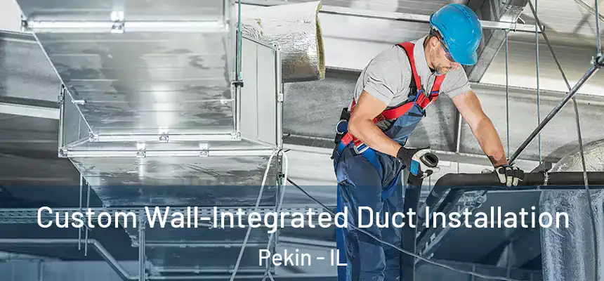  Custom Wall-Integrated Duct Installation Pekin - IL