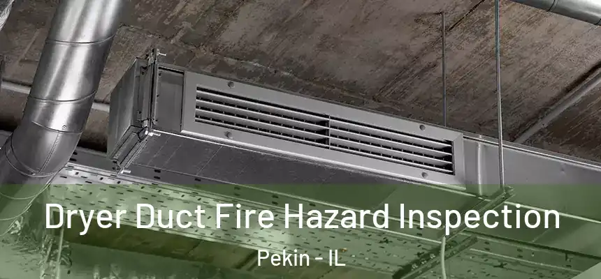 Dryer Duct Fire Hazard Inspection Pekin - IL