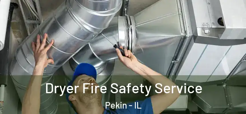  Dryer Fire Safety Service Pekin - IL