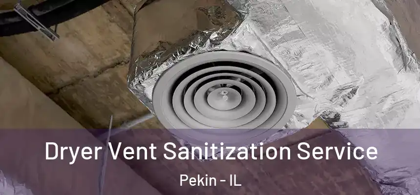 Dryer Vent Sanitization Service Pekin - IL