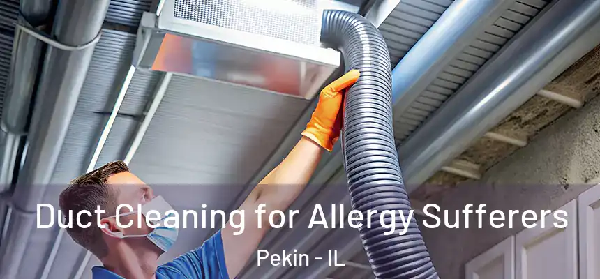  Duct Cleaning for Allergy Sufferers Pekin - IL