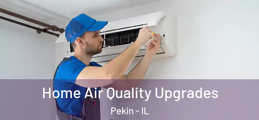  Home Air Quality Upgrades Pekin - IL