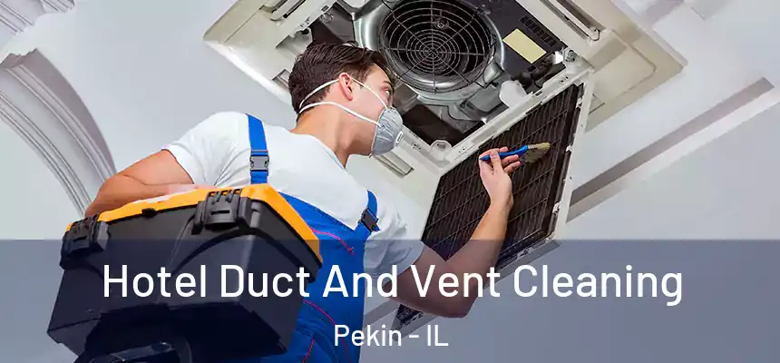 Hotel Duct And Vent Cleaning Pekin - IL