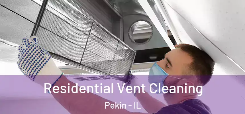 Residential Vent Cleaning Pekin - IL