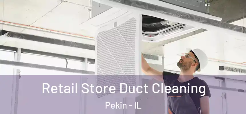 Retail Store Duct Cleaning Pekin - IL