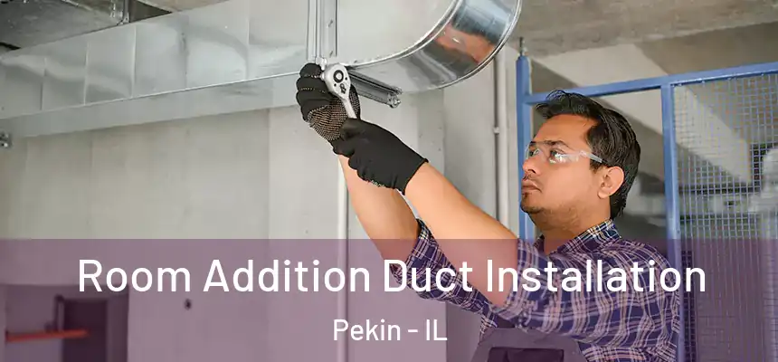  Room Addition Duct Installation Pekin - IL