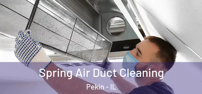 Spring Air Duct Cleaning Pekin - IL