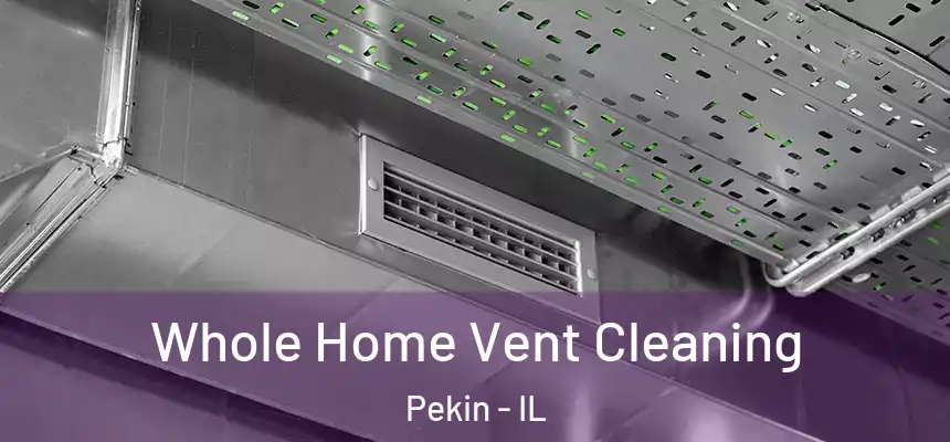  Whole Home Vent Cleaning Pekin - IL