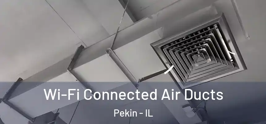  Wi-Fi Connected Air Ducts Pekin - IL